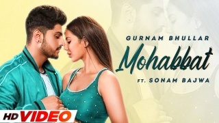 Mohobbat - Gurnam Bhullar ft. Sonam Bajwa