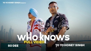 Who Knows - So Dee Ft Yo Yo Honey Singh